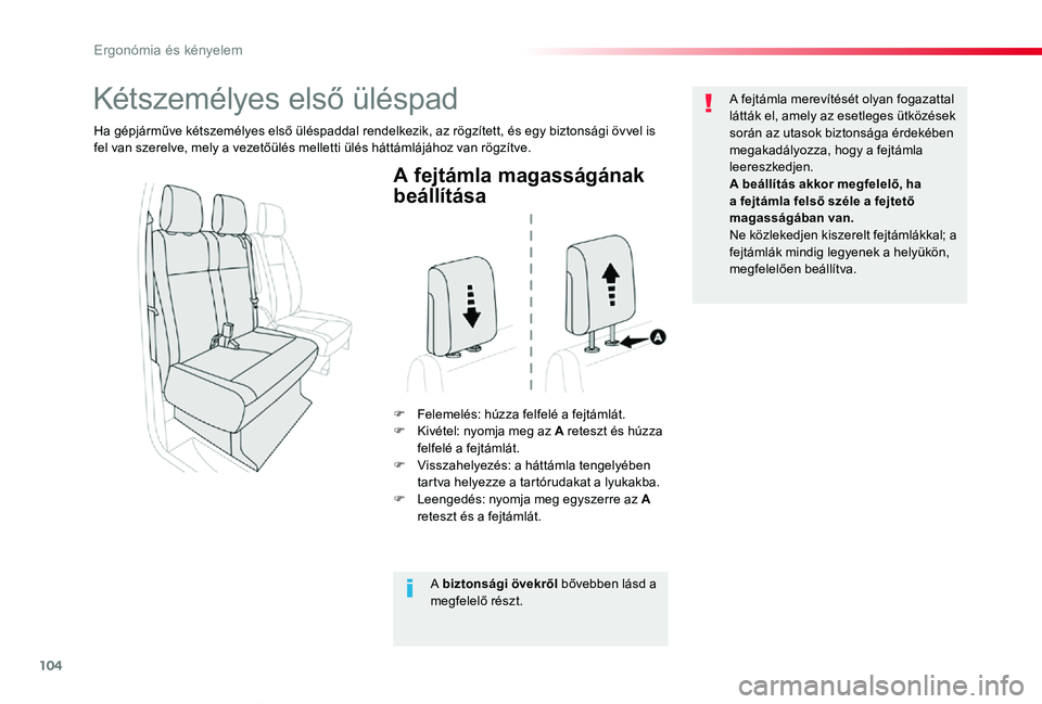 TOYOTA PROACE 2020 Kezelési útmutató (in Hungarian) 104
Proace_hu_Chap03_ergonomie-et-confort_ed01-2019
A fejtámla magasságának
beállítása
F Felemelés: húzza felfelé a fejtámlát.F Kivétel: nyomja meg az A reteszt és húzza felfelé a fejt TOYOTA PROACE 2020 Kezelési útmutató (in Hungarian) 104
Proace_hu_Chap03_ergonomie-et-confort_ed01-2019
A fejtámla magasságának
beállítása
F Felemelés: húzza felfelé a fejtámlát.F Kivétel: nyomja meg az A reteszt és húzza felfelé a fejt