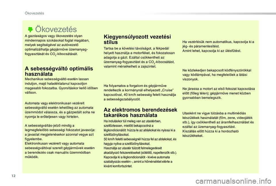 TOYOTA PROACE 2020 Kezelési útmutató (in Hungarian) 12
Proace_hu_Chap00c_eco-conduite_ed01-2019
A gazdaságos vagy ökovezetés olyan mindennapos szokásokat foglal magában, melyek segítségével az autóvezető optimalizálhatja gépjárműve üzema TOYOTA PROACE 2020 Kezelési útmutató (in Hungarian) 12
Proace_hu_Chap00c_eco-conduite_ed01-2019
A gazdaságos vagy ökovezetés olyan mindennapos szokásokat foglal magában, melyek segítségével az autóvezető optimalizálhatja gépjárműve üzema