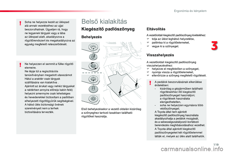 TOYOTA PROACE 2020 Kezelési útmutató (in Hungarian) 119
Proace_hu_Chap03_ergonomie-et-confort_ed01-2019
KiegészÃtÅ‘ padlószÅ‘nyeg
ElsÅ‘ behelyezésekor a vezetÅ‘ oldalán kizárólag a szÅ‘nyeghez tartozó tasakban található rögzÃtÅ‘ket használ TOYOTA PROACE 2020 Kezelési útmutató (in Hungarian) 119
Proace_hu_Chap03_ergonomie-et-confort_ed01-2019
KiegészÃtÅ‘ padlószÅ‘nyeg
ElsÅ‘ behelyezésekor a vezetÅ‘ oldalán kizárólag a szÅ‘nyeghez tartozó tasakban található rögzÃtÅ‘ket használ
