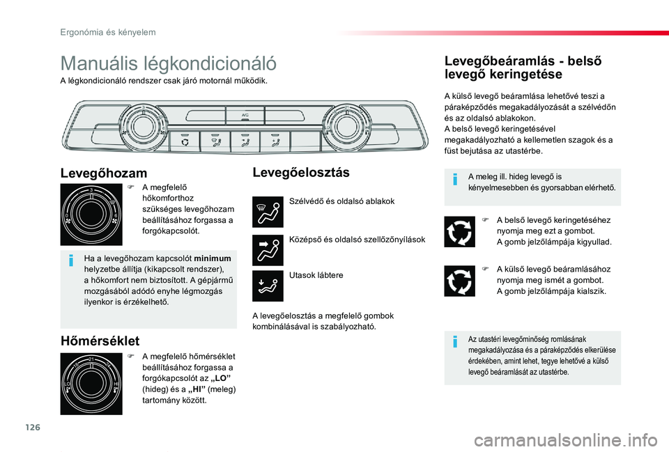 TOYOTA PROACE 2020 Kezelési útmutató (in Hungarian) 126
Proace_hu_Chap03_ergonomie-et-confort_ed01-2019
A légkondicionáló rendszer csak járó motornál működik.
Manuális légkondicionáló
Hőmérséklet
F A megfelelő hőmérséklet beállítá TOYOTA PROACE 2020 Kezelési útmutató (in Hungarian) 126
Proace_hu_Chap03_ergonomie-et-confort_ed01-2019
A légkondicionáló rendszer csak járó motornál működik.
Manuális légkondicionáló
Hőmérséklet
F A megfelelő hőmérséklet beállítá
