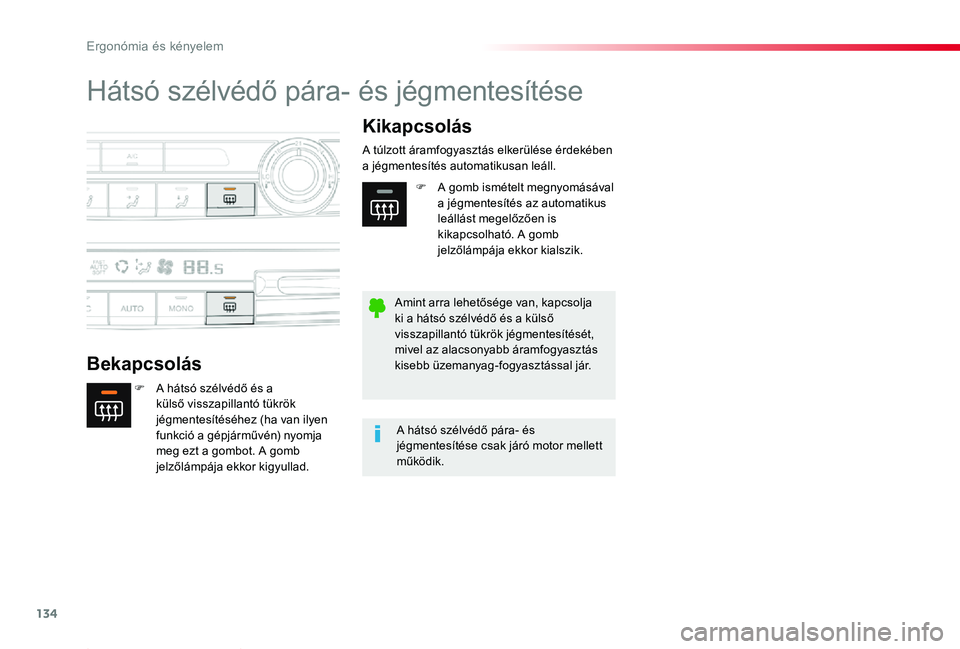 TOYOTA PROACE 2020 Kezelési útmutató (in Hungarian) 134
Proace_hu_Chap03_ergonomie-et-confort_ed01-2019
Hátsó szélvédő pára- és jégmentesítése
Bekapcsolás
Kikapcsolás
F A hátsó szélvédő és a külső visszapillantó tükrök jégmentes TOYOTA PROACE 2020 Kezelési útmutató (in Hungarian) 134
Proace_hu_Chap03_ergonomie-et-confort_ed01-2019
Hátsó szélvédő pára- és jégmentesítése
Bekapcsolás
Kikapcsolás
F A hátsó szélvédő és a külső visszapillantó tükrök jégmentes