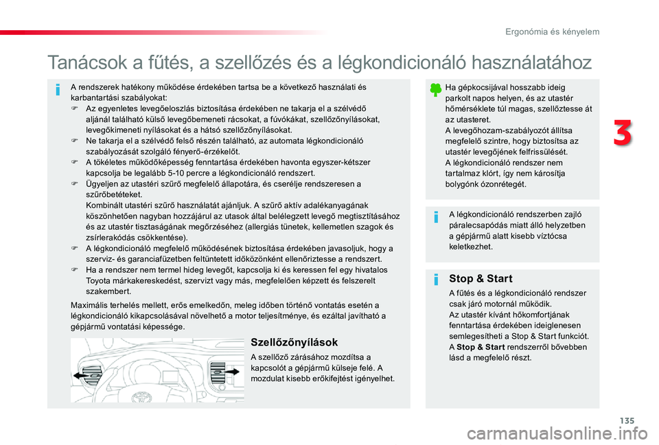TOYOTA PROACE 2020 Kezelési útmutató (in Hungarian) 135
Proace_hu_Chap03_ergonomie-et-confort_ed01-2019
A rendszerek hatékony működése érdekében tartsa be a következő használati és karbantartási szabályokat:F Az egyenletes levegőeloszlás TOYOTA PROACE 2020 Kezelési útmutató (in Hungarian) 135
Proace_hu_Chap03_ergonomie-et-confort_ed01-2019
A rendszerek hatékony működése érdekében tartsa be a következő használati és karbantartási szabályokat:F Az egyenletes levegőeloszlás