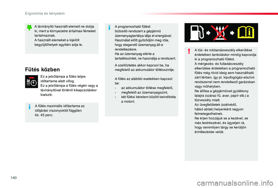 TOYOTA PROACE 2020 Kezelési útmutató (in Hungarian) 140
Proace_hu_Chap03_ergonomie-et-confort_ed01-2019
A tűz- és robbanásveszély elkerülése érdekében tankoláskor mindig kapcsolja ki a programozható fűtést.A mérgezés- és fulladásveszél TOYOTA PROACE 2020 Kezelési útmutató (in Hungarian) 140
Proace_hu_Chap03_ergonomie-et-confort_ed01-2019
A tűz- és robbanásveszély elkerülése érdekében tankoláskor mindig kapcsolja ki a programozható fűtést.A mérgezés- és fulladásveszél