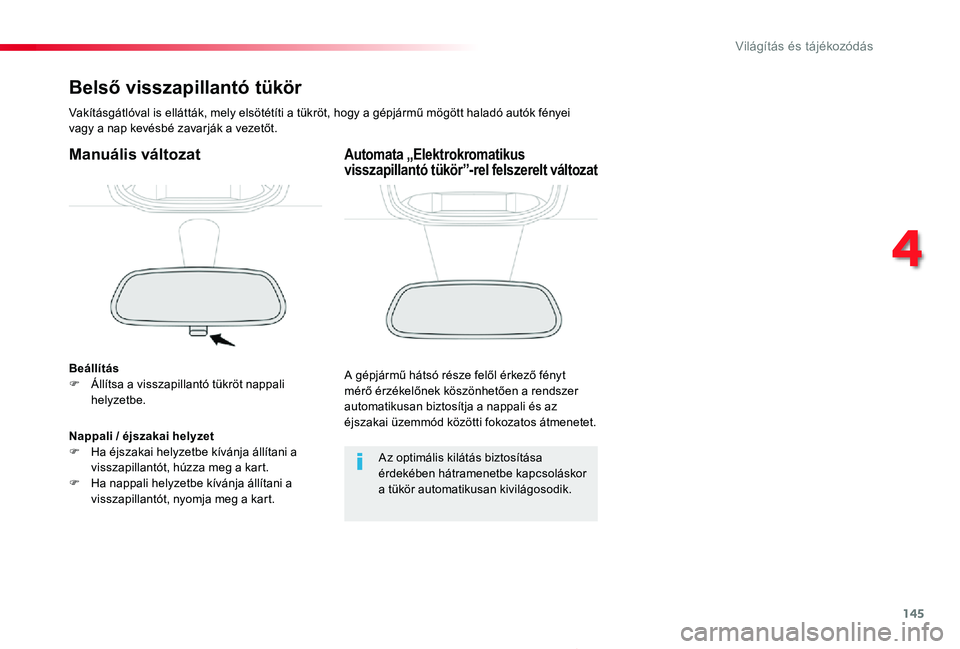 TOYOTA PROACE 2020 Kezelési útmutató (in Hungarian) 145
Proace_hu_Chap04_eclairage-et-visibilite_ed01-2019
Belső visszapillantó tükör
Vakításgátlóval is ellátták, mely elsötétíti a tükröt, hogy a gépjármű mögött haladó autók fény TOYOTA PROACE 2020 Kezelési útmutató (in Hungarian) 145
Proace_hu_Chap04_eclairage-et-visibilite_ed01-2019
Belső visszapillantó tükör
Vakításgátlóval is ellátták, mely elsötétíti a tükröt, hogy a gépjármű mögött haladó autók fény