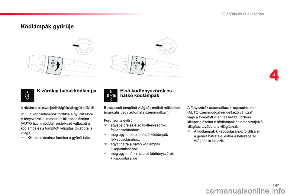 TOYOTA PROACE 2020 Kezelési útmutató (in Hungarian) 147
Proace_hu_Chap04_eclairage-et-visibilite_ed01-2019
Ködlámpák gyűrűje
Első ködfényszórók és hátsó ködlámpákKizárólag hátsó ködlámpa
F Felkapcsolásához fordítsa a gyűrűt e TOYOTA PROACE 2020 Kezelési útmutató (in Hungarian) 147
Proace_hu_Chap04_eclairage-et-visibilite_ed01-2019
Ködlámpák gyűrűje
Első ködfényszórók és hátsó ködlámpákKizárólag hátsó ködlámpa
F Felkapcsolásához fordítsa a gyűrűt e