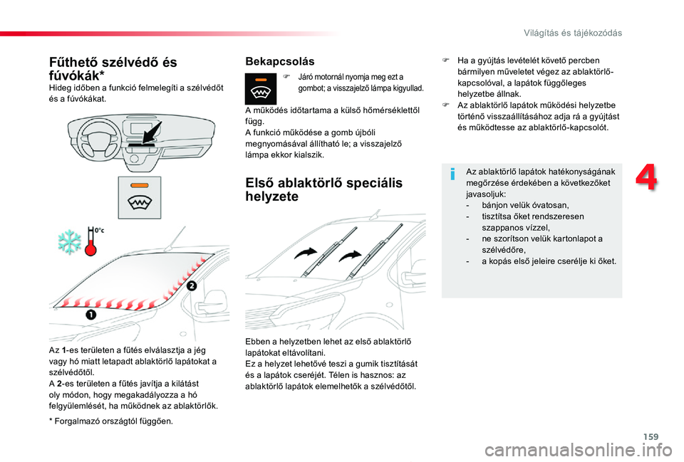 TOYOTA PROACE 2020 Kezelési útmutató (in Hungarian) 159
Proace_hu_Chap04_eclairage-et-visibilite_ed01-2019
* Forgalmazó országtól függően.
Fűthető szélvédő és
fúvókák*Hideg időben a funkció felmelegíti a szélvédőt és a fúvókáka TOYOTA PROACE 2020 Kezelési útmutató (in Hungarian) 159
Proace_hu_Chap04_eclairage-et-visibilite_ed01-2019
* Forgalmazó országtól függően.
Fűthető szélvédő és
fúvókák*Hideg időben a funkció felmelegíti a szélvédőt és a fúvókáka