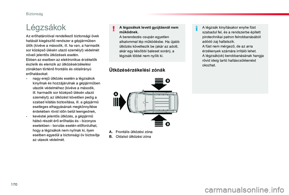 TOYOTA PROACE 2020 Kezelési útmutató (in Hungarian) 170
Biztonság
Proace_hu_Chap05_securite_ed01-2019
Légzsákok
Az erőhatárolóval rendelkező biztonsági övek hatását kiegészítő rendszer a gépjárműben ülők (kivéve a második, ill. ha TOYOTA PROACE 2020 Kezelési útmutató (in Hungarian) 170
Biztonság
Proace_hu_Chap05_securite_ed01-2019
Légzsákok
Az erőhatárolóval rendelkező biztonsági övek hatását kiegészítő rendszer a gépjárműben ülők (kivéve a második, ill. ha