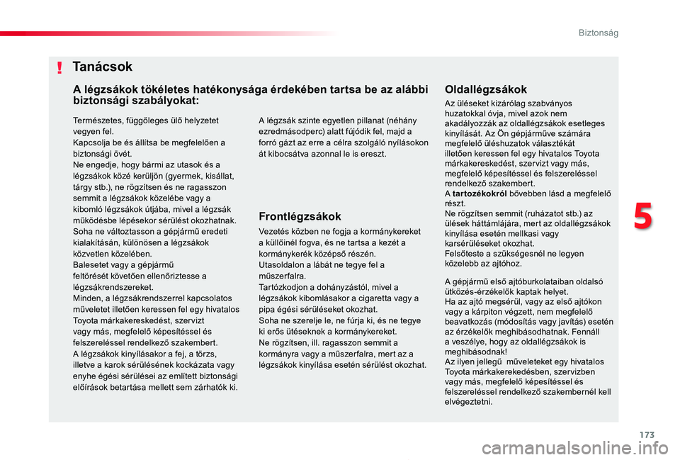 TOYOTA PROACE 2020 Kezelési útmutató (in Hungarian) 173
Proace_hu_Chap05_securite_ed01-2019
Természetes, függőleges ülő helyzetet vegyen fel.Kapcsolja be és állítsa be megfelelően a biztonsági övét.Ne engedje, hogy bármi az utasok és a
l TOYOTA PROACE 2020 Kezelési útmutató (in Hungarian) 173
Proace_hu_Chap05_securite_ed01-2019
Természetes, függőleges ülő helyzetet vegyen fel.Kapcsolja be és állítsa be megfelelően a biztonsági övét.Ne engedje, hogy bármi az utasok és a
l