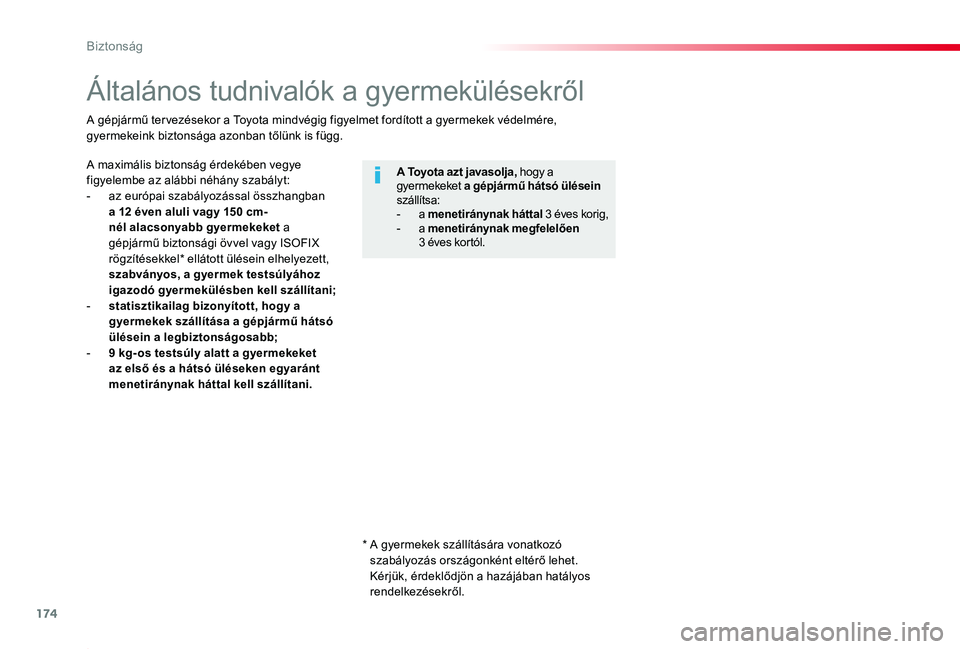 TOYOTA PROACE 2020 Kezelési útmutató (in Hungarian) 174
Proace_hu_Chap05_securite_ed01-2019
Általános tudnivalók a gyermekülésekről
A maximális biztonság érdekében vegye figyelembe az alábbi néhány szabályt:- az európai szabályozással TOYOTA PROACE 2020 Kezelési útmutató (in Hungarian) 174
Proace_hu_Chap05_securite_ed01-2019
Általános tudnivalók a gyermekülésekről
A maximális biztonság érdekében vegye figyelembe az alábbi néhány szabályt:- az európai szabályozással