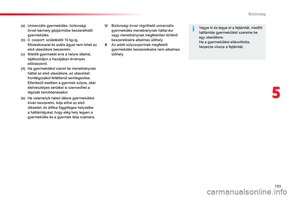 TOYOTA PROACE 2020 Kezelési útmutató (in Hungarian) 183
Proace_hu_Chap05_securite_ed01-2019
(a) Univerzális gyermekülés: biztonsági övvel bármely gépjárműbe beszerelhető gyermekülés.(b) 0. csoport: születéstől 10 kg-ig. Mózeskosarat és TOYOTA PROACE 2020 Kezelési útmutató (in Hungarian) 183
Proace_hu_Chap05_securite_ed01-2019
(a) Univerzális gyermekülés: biztonsági övvel bármely gépjárműbe beszerelhető gyermekülés.(b) 0. csoport: születéstől 10 kg-ig. Mózeskosarat és