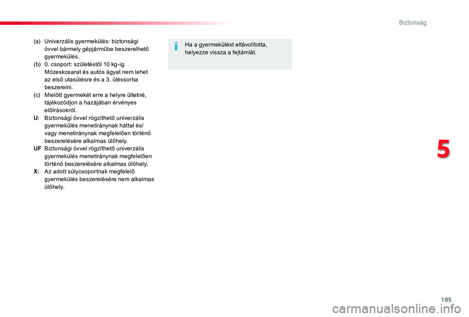 TOYOTA PROACE 2020 Kezelési útmutató (in Hungarian) 185
Proace_hu_Chap05_securite_ed01-2019
(a) Univerzális gyermekülés: biztonsági övvel bármely gépjárműbe beszerelhető gyermekülés.(b) 0. csoport: születéstől 10 kg-ig. Mózeskosarat és TOYOTA PROACE 2020 Kezelési útmutató (in Hungarian) 185
Proace_hu_Chap05_securite_ed01-2019
(a) Univerzális gyermekülés: biztonsági övvel bármely gépjárműbe beszerelhető gyermekülés.(b) 0. csoport: születéstől 10 kg-ig. Mózeskosarat és
