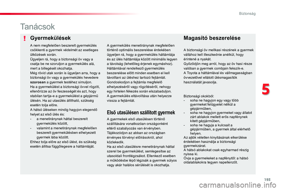 TOYOTA PROACE 2020 Kezelési útmutató (in Hungarian) 193
Proace_hu_Chap05_securite_ed01-2019
GyermekülésekMagasÃtó beszerelése
Ta n á c s o k
A gyermekek elsÅ‘ utasülésen történÅ‘ szállÃtására vonatkozóan országonként eltérÅ‘ szabályo TOYOTA PROACE 2020 Kezelési útmutató (in Hungarian) 193
Proace_hu_Chap05_securite_ed01-2019
GyermekülésekMagasÃtó beszerelése
Ta n á c s o k
A gyermekek elsÅ‘ utasülésen történÅ‘ szállÃtására vonatkozóan országonként eltérÅ‘ szabályo