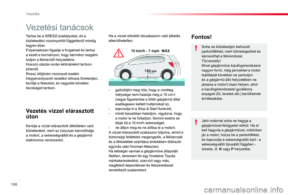 TOYOTA PROACE 2020 Kezelési útmutató (in Hungarian) 196
Proace_hu_Chap06_conduite_ed01-2019
Vezetési tanácsok
Tartsa be a KRESZ-szabályokat, és a közlekedési viszonyoktól függetlenül mindig legyen éber.Folyamatosan figyelje a forgalmat és ta TOYOTA PROACE 2020 Kezelési útmutató (in Hungarian) 196
Proace_hu_Chap06_conduite_ed01-2019
Vezetési tanácsok
Tartsa be a KRESZ-szabályokat, és a közlekedési viszonyoktól függetlenül mindig legyen éber.Folyamatosan figyelje a forgalmat és ta