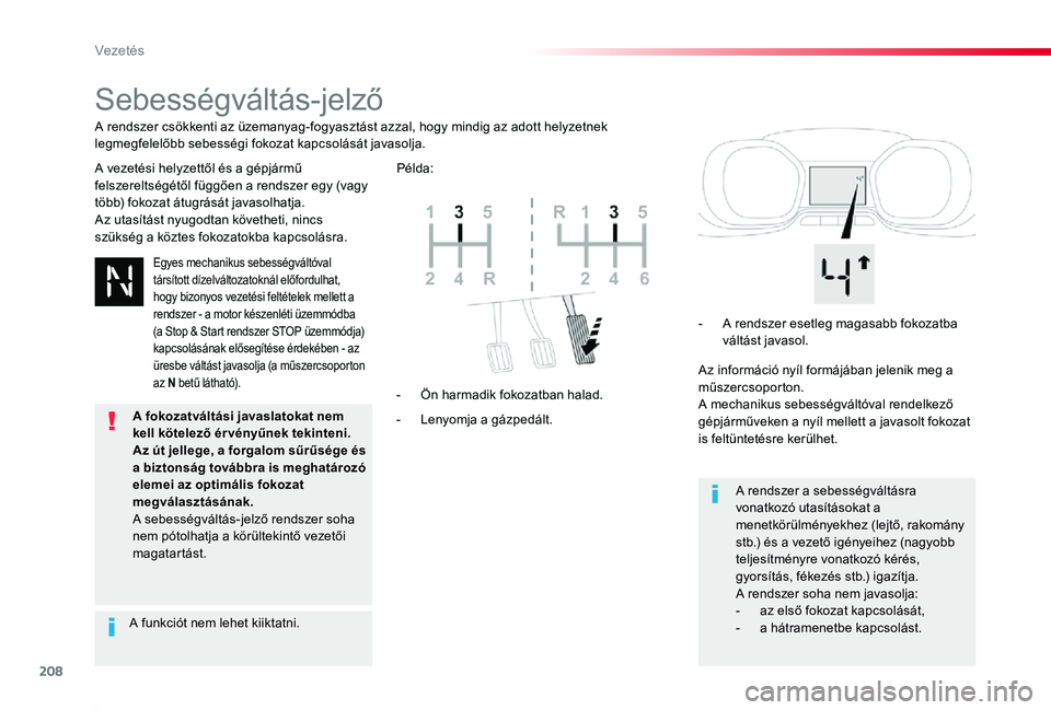 TOYOTA PROACE 2020 Kezelési útmutató (in Hungarian) 208
Proace_hu_Chap06_conduite_ed01-2019
Sebességváltás-jelző
A vezetési helyzettől és a gépjármű felszereltségétől függően a rendszer egy (vagy több) fokozat átugrását javasolhatja. TOYOTA PROACE 2020 Kezelési útmutató (in Hungarian) 208
Proace_hu_Chap06_conduite_ed01-2019
Sebességváltás-jelző
A vezetési helyzettől és a gépjármű felszereltségétől függően a rendszer egy (vagy több) fokozat átugrását javasolhatja.
