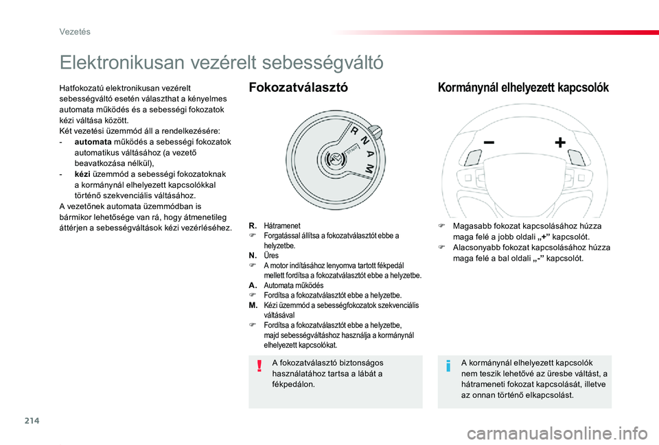 TOYOTA PROACE 2020 Kezelési útmutató (in Hungarian) 214
Proace_hu_Chap06_conduite_ed01-2019
Elektronikusan vezérelt sebességváltó
R. HátramenetF Forgatással állítsa a fokozatválasztót ebbe a helyzetbe.N. ÜresF A motor indításához lenyomva TOYOTA PROACE 2020 Kezelési útmutató (in Hungarian) 214
Proace_hu_Chap06_conduite_ed01-2019
Elektronikusan vezérelt sebességváltó
R. HátramenetF Forgatással állítsa a fokozatválasztót ebbe a helyzetbe.N. ÜresF A motor indításához lenyomva