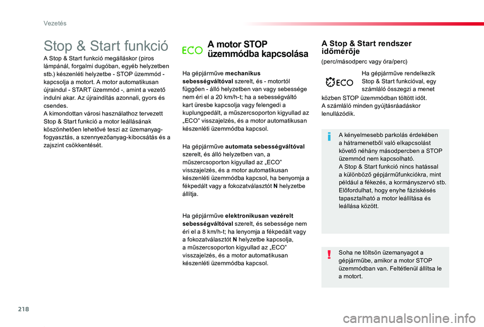 TOYOTA PROACE 2020 Kezelési útmutató (in Hungarian) 218
Proace_hu_Chap06_conduite_ed01-2019
Stop & Start funkcióA motor STOP
üzemmódba kapcsolása
Ha gépjárműve mechanikus sebességváltóval szerelt, és - motortól függően - álló helyzetbe TOYOTA PROACE 2020 Kezelési útmutató (in Hungarian) 218
Proace_hu_Chap06_conduite_ed01-2019
Stop & Start funkcióA motor STOP
üzemmódba kapcsolása
Ha gépjárműve mechanikus sebességváltóval szerelt, és - motortól függően - álló helyzetbe