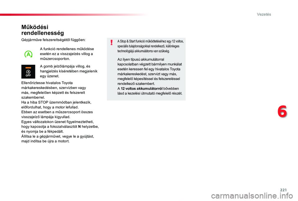 TOYOTA PROACE 2020  Kezelési útmutató (in Hungarian) 221
Proace_hu_Chap06_conduite_ed01-2019
Működési  
rendellenesség
Gépjárműve felszereltségétől függően:
Ellenőriztesse hivatalos Toyota márkakereskedésben, szervizben vagy más, megfele