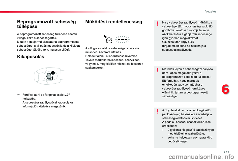 TOYOTA PROACE 2020 Kezelési útmutató (in Hungarian) 235
Proace_hu_Chap06_conduite_ed01-2019
Beprogramozott sebesség
túllépése
A beprogramozott sebesség túllépése esetén villogni kezd a sebességérték.Miután a gépjármű visszatér a bepro TOYOTA PROACE 2020 Kezelési útmutató (in Hungarian) 235
Proace_hu_Chap06_conduite_ed01-2019
Beprogramozott sebesség
túllépése
A beprogramozott sebesség túllépése esetén villogni kezd a sebességérték.Miután a gépjármű visszatér a bepro