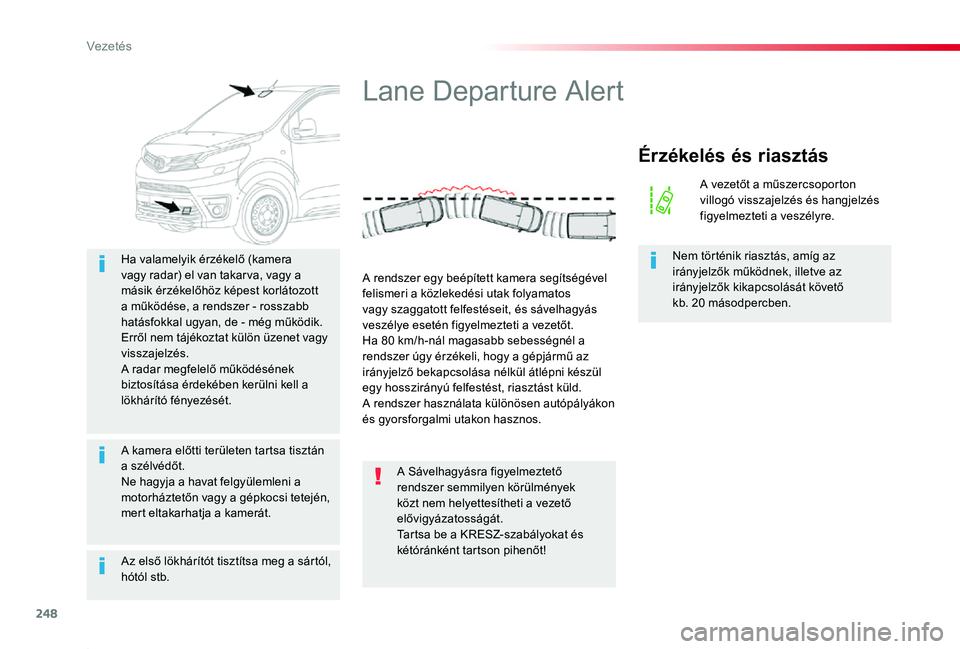 TOYOTA PROACE 2020 Kezelési útmutató (in Hungarian) 248
Proace_hu_Chap06_conduite_ed01-2019
Az első lökhárítót tisztítsa meg a sártól, hótól stb.
Ha valamelyik érzékelő (kamera vagy radar) el van takar va, vagy a másik érzékelőhöz ké TOYOTA PROACE 2020 Kezelési útmutató (in Hungarian) 248
Proace_hu_Chap06_conduite_ed01-2019
Az első lökhárítót tisztítsa meg a sártól, hótól stb.
Ha valamelyik érzékelő (kamera vagy radar) el van takar va, vagy a másik érzékelőhöz ké