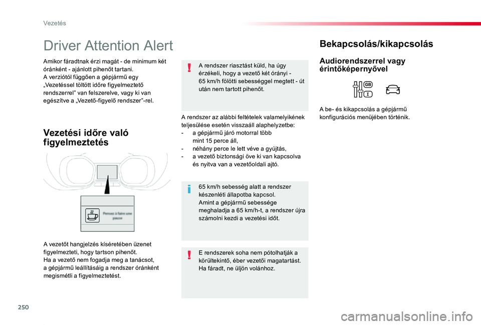 TOYOTA PROACE 2020 Kezelési útmutató (in Hungarian) 250
Proace_hu_Chap06_conduite_ed01-2019
Driver Attention Alert
A rendszer az alábbi feltételek valamelyikének teljesülése esetén visszaáll alaphelyzetbe:- a gépjármű járó motorral több m TOYOTA PROACE 2020 Kezelési útmutató (in Hungarian) 250
Proace_hu_Chap06_conduite_ed01-2019
Driver Attention Alert
A rendszer az alábbi feltételek valamelyikének teljesülése esetén visszaáll alaphelyzetbe:- a gépjármű járó motorral több m