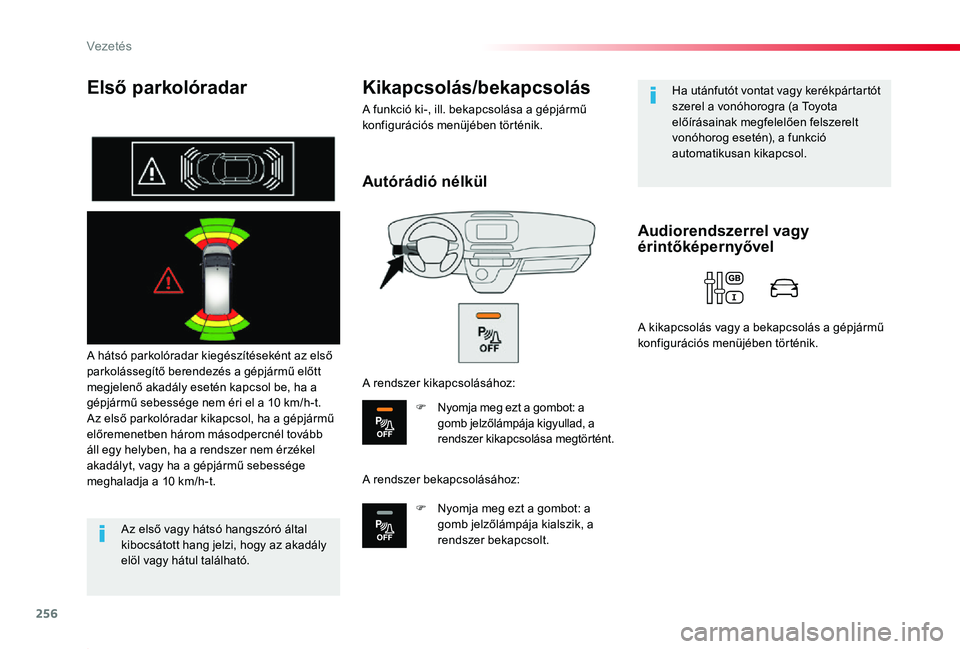 TOYOTA PROACE 2020 Kezelési útmutató (in Hungarian) 256
Proace_hu_Chap06_conduite_ed01-2019
Első parkolóradar
A hátsó parkolóradar kiegészítéseként az első parkolássegítő berendezés a gépjármű előtt megjelenő akadály esetén kapcsol TOYOTA PROACE 2020 Kezelési útmutató (in Hungarian) 256
Proace_hu_Chap06_conduite_ed01-2019
Első parkolóradar
A hátsó parkolóradar kiegészítéseként az első parkolássegítő berendezés a gépjármű előtt megjelenő akadály esetén kapcsol
