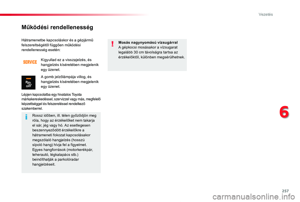 TOYOTA PROACE 2020 Kezelési útmutató (in Hungarian) 257
Proace_hu_Chap06_conduite_ed01-2019
Hátramenetbe kapcsoláskor és a gépjármű felszereltségétől függően működési rendellenesség esetén:
Lépjen kapcsolatba egy hivatalos Toyota márk TOYOTA PROACE 2020 Kezelési útmutató (in Hungarian) 257
Proace_hu_Chap06_conduite_ed01-2019
Hátramenetbe kapcsoláskor és a gépjármű felszereltségétől függően működési rendellenesség esetén:
Lépjen kapcsolatba egy hivatalos Toyota márk