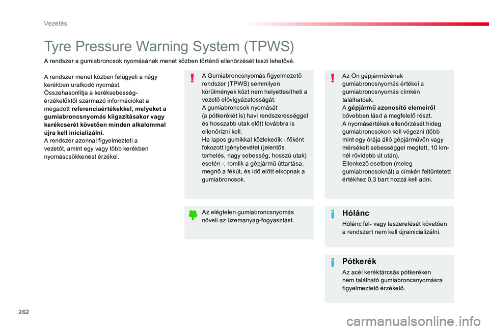 TOYOTA PROACE 2020 Kezelési útmutató (in Hungarian) 262
Proace_hu_Chap06_conduite_ed01-2019
Tyre Pressure Warning System (TPWS)
A rendszer menet közben felügyeli a négy kerékben uralkodó nyomást.Összehasonlítja a keréksebesség-érzékelőktő TOYOTA PROACE 2020 Kezelési útmutató (in Hungarian) 262
Proace_hu_Chap06_conduite_ed01-2019
Tyre Pressure Warning System (TPWS)
A rendszer menet közben felügyeli a négy kerékben uralkodó nyomást.Összehasonlítja a keréksebesség-érzékelőktő