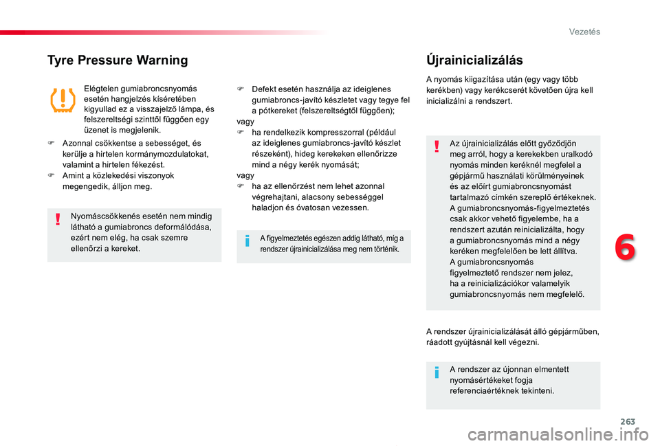 TOYOTA PROACE 2020  Kezelési útmutató (in Hungarian) 263
Proace_hu_Chap06_conduite_ed01-2019
Tyre Pressure Warning
 
Újrainicializálás
Az újrainicializálás előtt győződjön meg arról, hogy a kerekekben uralkodó nyomás minden keréknél megfe
