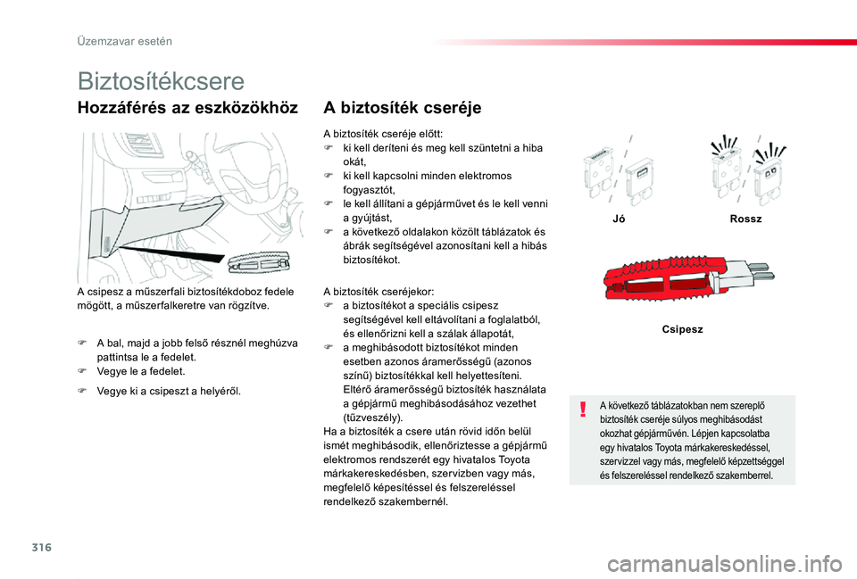 TOYOTA PROACE 2020 Kezelési útmutató (in Hungarian) 316
Proace_hu_Chap08_En-cas-de-panne_ed01-2019
F A bal, majd a jobb felső résznél meghúzva pattintsa le a fedelet.F Vegye le a fedelet.
JóRossz
Csipesz
Hozzáférés az eszközökhöz
F Vegye ki TOYOTA PROACE 2020 Kezelési útmutató (in Hungarian) 316
Proace_hu_Chap08_En-cas-de-panne_ed01-2019
F A bal, majd a jobb felső résznél meghúzva pattintsa le a fedelet.F Vegye le a fedelet.
JóRossz
Csipesz
Hozzáférés az eszközökhöz
F Vegye ki