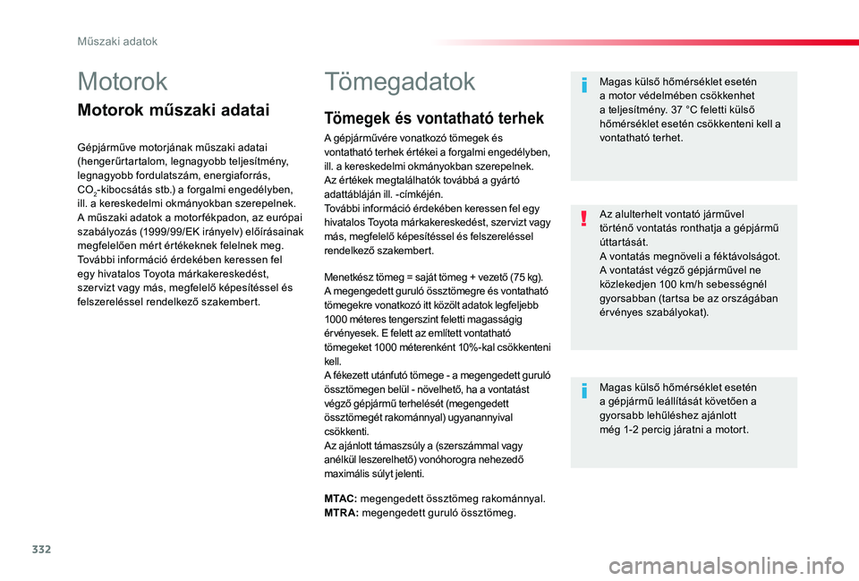 TOYOTA PROACE 2020 Kezelési útmutató (in Hungarian) 332
Műszaki adatok
Proace_hu_Chap09_caracteristiques-techniques_ed01-2019
Motorok
Motorok műszaki adatai
Gépjárműve motorjának műszaki adatai (hengerűrtartalom, legnagyobb teljesítmény, legn TOYOTA PROACE 2020 Kezelési útmutató (in Hungarian) 332
Műszaki adatok
Proace_hu_Chap09_caracteristiques-techniques_ed01-2019
Motorok
Motorok műszaki adatai
Gépjárműve motorjának műszaki adatai (hengerűrtartalom, legnagyobb teljesítmény, legn