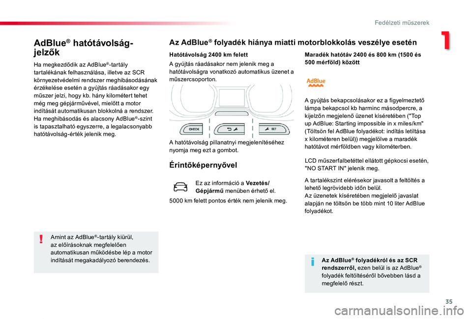 TOYOTA PROACE 2020 Kezelési útmutató (in Hungarian) 35
Proace_hu_Chap01_instruments-de-bord_ed01-2019
AdBlue® hatótávolság-
jelzők
Ha megkezdődik az AdBlue®-tartály tartalékának felhasználása, illetve az SCR környezetvédelmi rendszer megh TOYOTA PROACE 2020 Kezelési útmutató (in Hungarian) 35
Proace_hu_Chap01_instruments-de-bord_ed01-2019
AdBlue® hatótávolság-
jelzők
Ha megkezdődik az AdBlue®-tartály tartalékának felhasználása, illetve az SCR környezetvédelmi rendszer megh