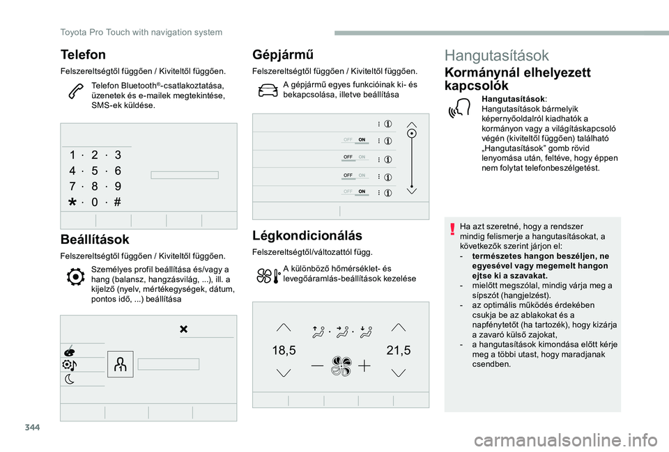 TOYOTA PROACE 2020 Kezelési útmutató (in Hungarian) 344
21,518,5
Telefon
Felszereltségtől függően / Kiviteltől függően.
Telefon Bluetooth®-csatlakoztatása, üzenetek és e-mailek megtekintése, SMS-ek küldése.
Beállítások
Felszereltségt TOYOTA PROACE 2020 Kezelési útmutató (in Hungarian) 344
21,518,5
Telefon
Felszereltségtől függően / Kiviteltől függően.
Telefon Bluetooth®-csatlakoztatása, üzenetek és e-mailek megtekintése, SMS-ek küldése.
Beállítások
Felszereltségt