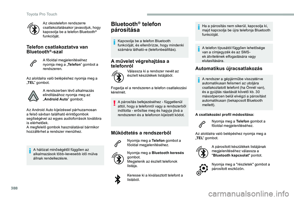 TOYOTA PROACE 2020 Kezelési útmutató (in Hungarian) 388
Az okostelefon rendszerre csatlakoztatásakor javasoljuk, hogy kapcsolja be a telefon Bluetooth® funkcióját.
Telefon csatlakoztatva van Bluetooth®-szal
A főoldal megjelenítéséhez nyomja me TOYOTA PROACE 2020 Kezelési útmutató (in Hungarian) 388
Az okostelefon rendszerre csatlakoztatásakor javasoljuk, hogy kapcsolja be a telefon Bluetooth® funkcióját.
Telefon csatlakoztatva van Bluetooth®-szal
A főoldal megjelenítéséhez nyomja me