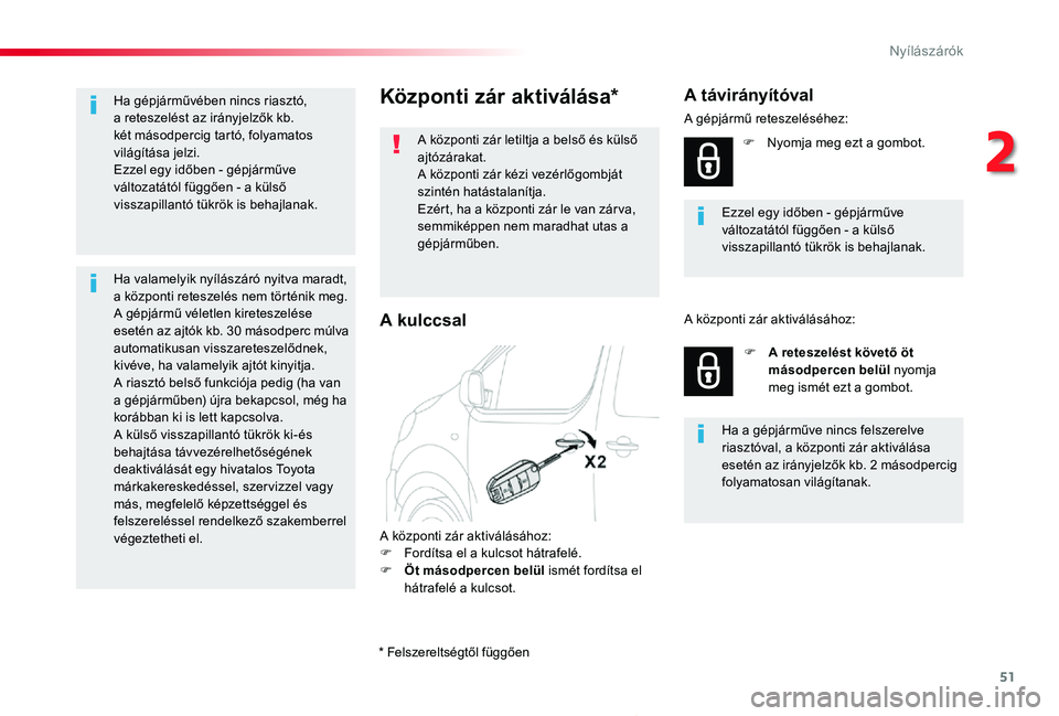 TOYOTA PROACE 2020 Kezelési útmutató (in Hungarian) 51
Proace_hu_Chap02_ouvertures_ed01-2019
Központi zár aktiválása*
A központi zár letiltja a belső és külső ajtózárakat.A központi zár kézi vezérlőgombját szintén hatástalanítja.Ez TOYOTA PROACE 2020 Kezelési útmutató (in Hungarian) 51
Proace_hu_Chap02_ouvertures_ed01-2019
Központi zár aktiválása*
A központi zár letiltja a belső és külső ajtózárakat.A központi zár kézi vezérlőgombját szintén hatástalanítja.Ez