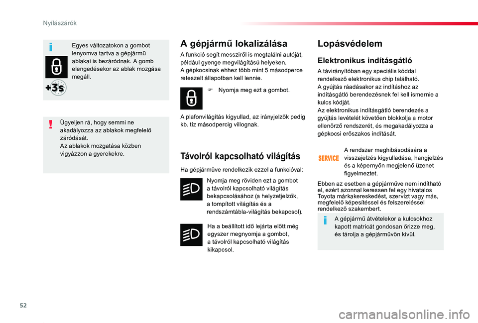 TOYOTA PROACE 2020 Kezelési útmutató (in Hungarian) 52
Proace_hu_Chap02_ouvertures_ed01-2019
Elektronikus indításgátló
A távirányítóban egy speciális kóddal rendelkező elektronikus chip található. A gyújtás ráadásakor az indításhoz a TOYOTA PROACE 2020 Kezelési útmutató (in Hungarian) 52
Proace_hu_Chap02_ouvertures_ed01-2019
Elektronikus indításgátló
A távirányítóban egy speciális kóddal rendelkező elektronikus chip található. A gyújtás ráadásakor az indításhoz a