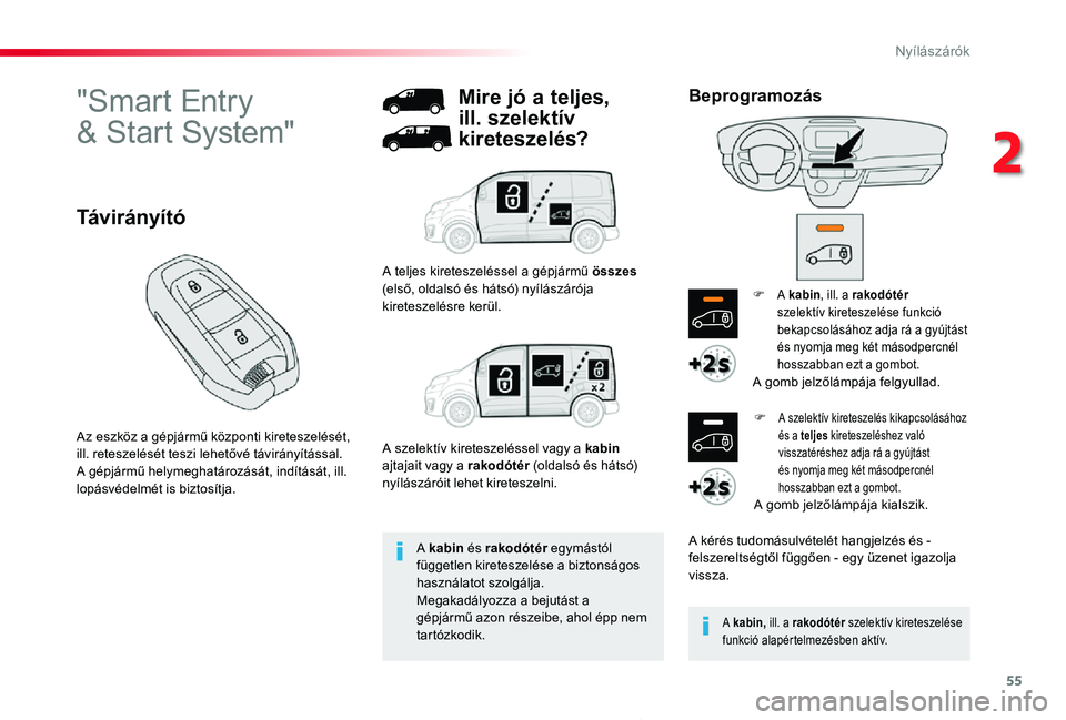 TOYOTA PROACE 2020 Kezelési útmutató (in Hungarian) 55
Proace_hu_Chap02_ouvertures_ed01-2019
"Smart Entry
& Start System"
Az eszköz a gépjármű központi kireteszelését, ill. reteszelését teszi lehetővé távirányítással.A gépjár TOYOTA PROACE 2020 Kezelési útmutató (in Hungarian) 55
Proace_hu_Chap02_ouvertures_ed01-2019
"Smart Entry
& Start System"
Az eszköz a gépjármű központi kireteszelését, ill. reteszelését teszi lehetővé távirányítással.A gépjár
