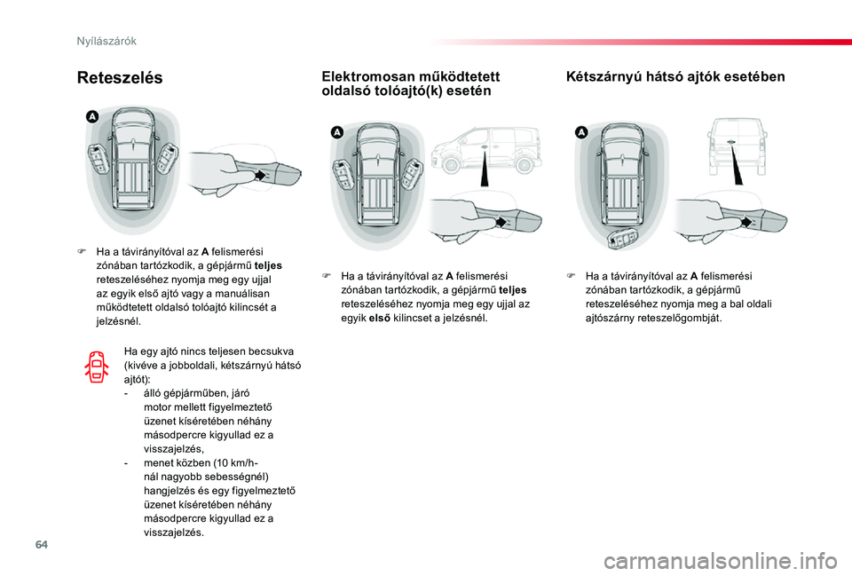 TOYOTA PROACE 2020 Kezelési útmutató (in Hungarian) 64
Proace_hu_Chap02_ouvertures_ed01-2019
Elektromosan működtetett oldalsó tolóajtó(k) eseténReteszelés
F Ha a távirányítóval az A felismerési zónában tartózkodik, a gépjármű teljes r TOYOTA PROACE 2020 Kezelési útmutató (in Hungarian) 64
Proace_hu_Chap02_ouvertures_ed01-2019
Elektromosan működtetett oldalsó tolóajtó(k) eseténReteszelés
F Ha a távirányítóval az A felismerési zónában tartózkodik, a gépjármű teljes r