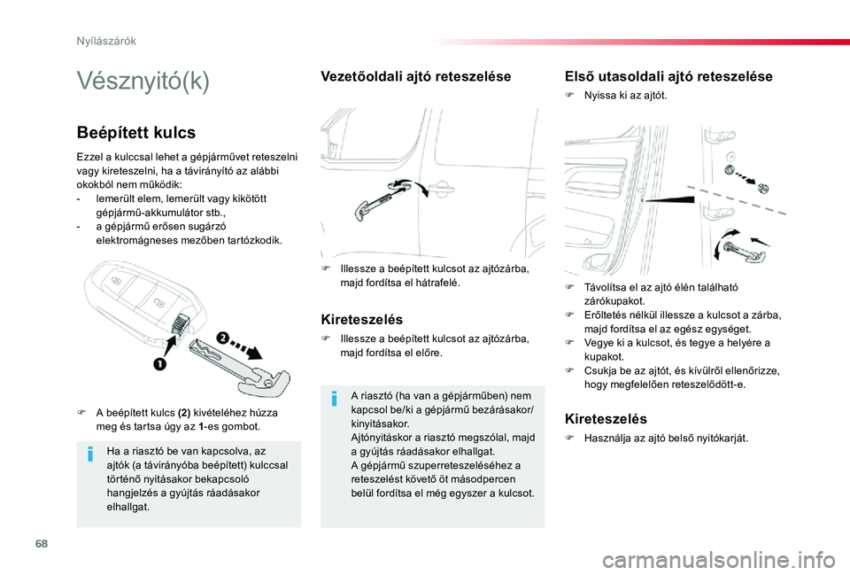 TOYOTA PROACE 2020 Kezelési útmutató (in Hungarian) 68
Proace_hu_Chap02_ouvertures_ed01-2019
Vésznyitó(k)
Ha a riasztó be van kapcsolva, az ajtók (a távirányóba beépített) kulccsal történő nyitásakor bekapcsoló
hangjelzés a gyújtás r TOYOTA PROACE 2020 Kezelési útmutató (in Hungarian) 68
Proace_hu_Chap02_ouvertures_ed01-2019
Vésznyitó(k)
Ha a riasztó be van kapcsolva, az ajtók (a távirányóba beépített) kulccsal történő nyitásakor bekapcsoló
hangjelzés a gyújtás r