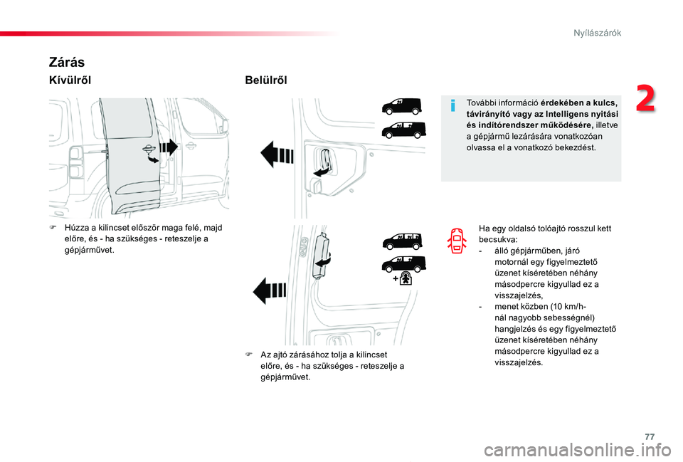 TOYOTA PROACE 2020 Kezelési útmutató (in Hungarian) 77
Proace_hu_Chap02_ouvertures_ed01-2019
Ha egy oldalsó tolóajtó rosszul kett becsukva:- álló gépjárműben, járó motornál egy figyelmeztető üzenet kíséretében néhány másodpercre kigy TOYOTA PROACE 2020 Kezelési útmutató (in Hungarian) 77
Proace_hu_Chap02_ouvertures_ed01-2019
Ha egy oldalsó tolóajtó rosszul kett becsukva:- álló gépjárműben, járó motornál egy figyelmeztető üzenet kíséretében néhány másodpercre kigy