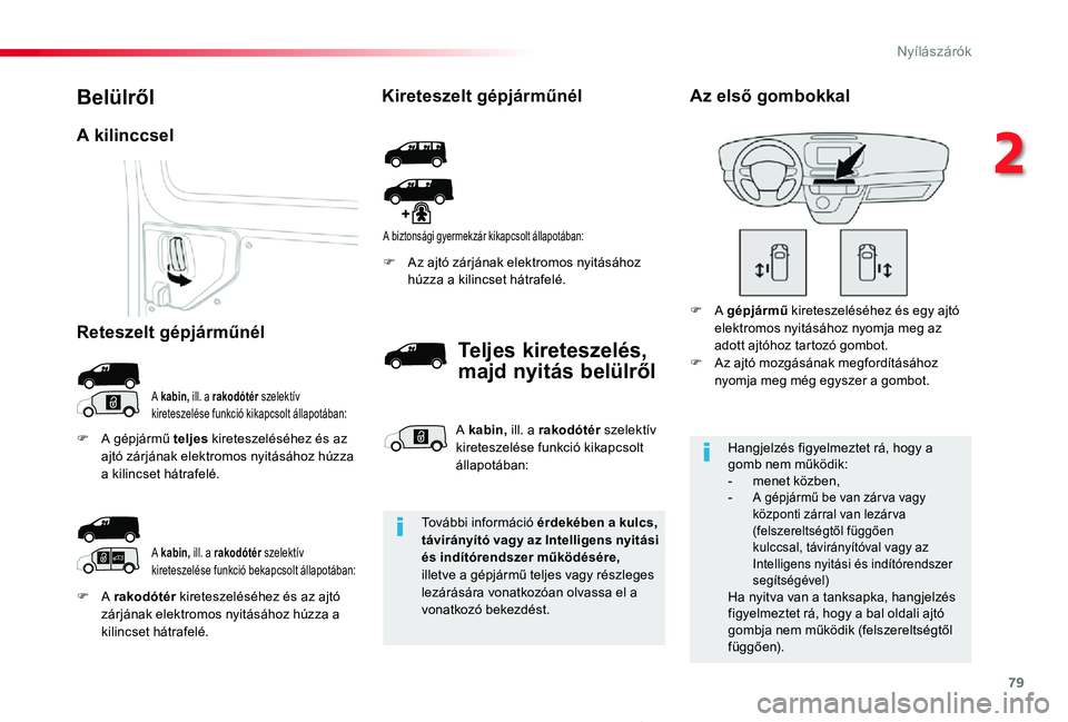 TOYOTA PROACE 2020 Kezelési útmutató (in Hungarian) 79
Proace_hu_Chap02_ouvertures_ed01-2019
F A rakodótér kireteszeléséhez és az ajtó zárjának elektromos nyitásához húzza a kilincset hátrafelé.
F Az ajtó zárjának elektromos nyitásáho TOYOTA PROACE 2020 Kezelési útmutató (in Hungarian) 79
Proace_hu_Chap02_ouvertures_ed01-2019
F A rakodótér kireteszeléséhez és az ajtó zárjának elektromos nyitásához húzza a kilincset hátrafelé.
F Az ajtó zárjának elektromos nyitásáho
