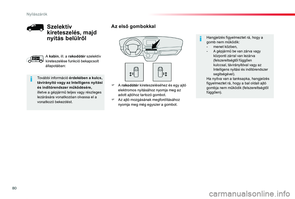 TOYOTA PROACE 2020 Kezelési útmutató (in Hungarian) 80
Proace_hu_Chap02_ouvertures_ed01-2019
F A rakodótér kireteszeléséhez és egy ajtó elektromos nyitásához nyomja meg az adott ajtóhoz tartozó gombot.F Az ajtó mozgásának megfordításáho TOYOTA PROACE 2020 Kezelési útmutató (in Hungarian) 80
Proace_hu_Chap02_ouvertures_ed01-2019
F A rakodótér kireteszeléséhez és egy ajtó elektromos nyitásához nyomja meg az adott ajtóhoz tartozó gombot.F Az ajtó mozgásának megfordításáho