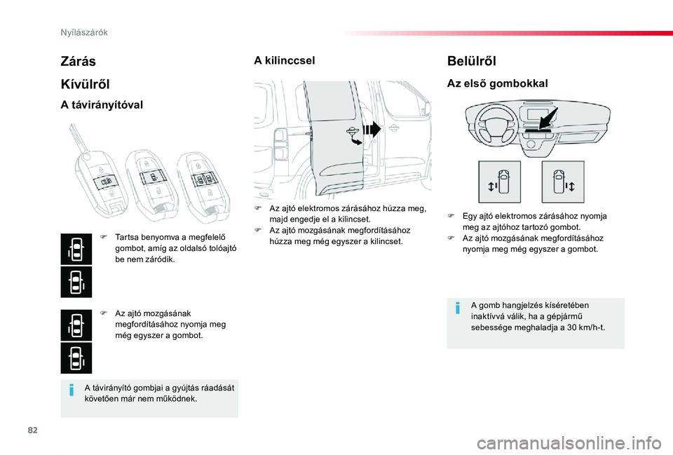 TOYOTA PROACE 2020 Kezelési útmutató (in Hungarian) 82
Proace_hu_Chap02_ouvertures_ed01-2019
A távirányító gombjai a gyújtás ráadását követően már nem működnek.
Zárás
Kívülről
F Egy ajtó elektromos zárásához nyomja meg az ajtóho TOYOTA PROACE 2020 Kezelési útmutató (in Hungarian) 82
Proace_hu_Chap02_ouvertures_ed01-2019
A távirányító gombjai a gyújtás ráadását követően már nem működnek.
Zárás
Kívülről
F Egy ajtó elektromos zárásához nyomja meg az ajtóho