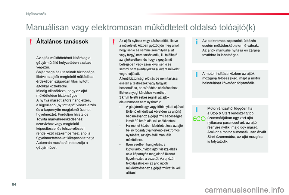TOYOTA PROACE 2020 Kezelési útmutató (in Hungarian) 84
Proace_hu_Chap02_ouvertures_ed01-2019
Általános tanácsok
Az ajtók működtetését kizárólag a gépjármű álló helyzetében szabad végezni.Saját maga és utasainak biztonsága, illetve a TOYOTA PROACE 2020 Kezelési útmutató (in Hungarian) 84
Proace_hu_Chap02_ouvertures_ed01-2019
Általános tanácsok
Az ajtók működtetését kizárólag a gépjármű álló helyzetében szabad végezni.Saját maga és utasainak biztonsága, illetve a