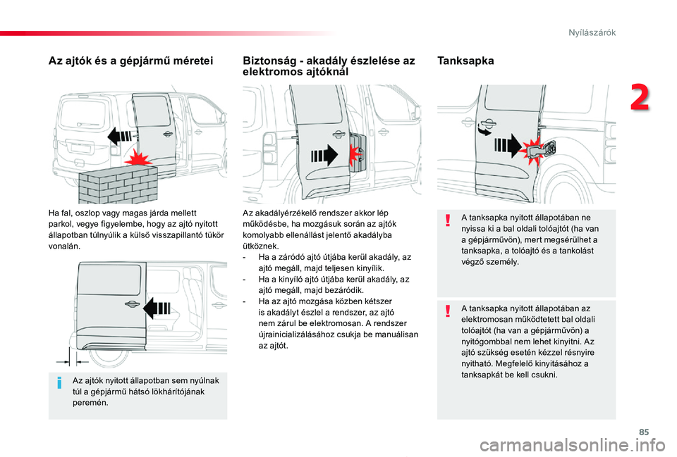 TOYOTA PROACE 2020 Kezelési útmutató (in Hungarian) 85
Proace_hu_Chap02_ouvertures_ed01-2019
Az ajtók nyitott állapotban sem nyúlnak túl a gépjármű hátsó lökhárítójának peremén.
Az ajtók és a gépjármű méretei
Ha fal, oszlop vagy ma TOYOTA PROACE 2020 Kezelési útmutató (in Hungarian) 85
Proace_hu_Chap02_ouvertures_ed01-2019
Az ajtók nyitott állapotban sem nyúlnak túl a gépjármű hátsó lökhárítójának peremén.
Az ajtók és a gépjármű méretei
Ha fal, oszlop vagy ma