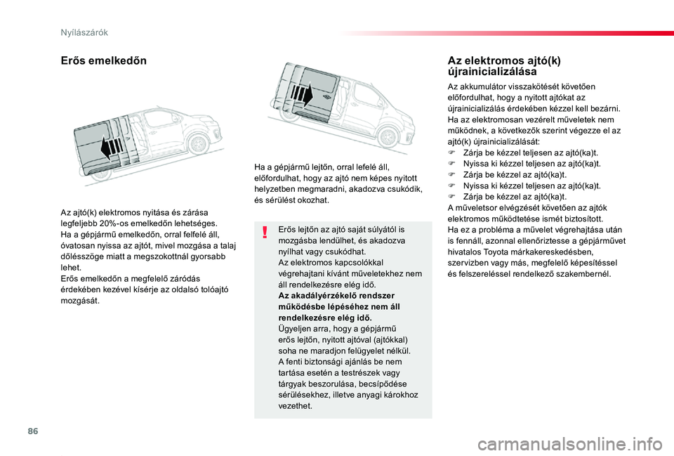 TOYOTA PROACE 2020 Kezelési útmutató (in Hungarian) 86
Proace_hu_Chap02_ouvertures_ed01-2019
Erős lejtőn az ajtó saját súlyától is mozgásba lendülhet, és akadozva nyílhat vagy csukódhat.Az elektromos kapcsolókkal végrehajtani kívánt mű TOYOTA PROACE 2020 Kezelési útmutató (in Hungarian) 86
Proace_hu_Chap02_ouvertures_ed01-2019
Erős lejtőn az ajtó saját súlyától is mozgásba lendülhet, és akadozva nyílhat vagy csukódhat.Az elektromos kapcsolókkal végrehajtani kívánt mű