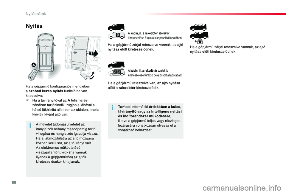 TOYOTA PROACE 2020 Kezelési útmutató (in Hungarian) 88
Proace_hu_Chap02_ouvertures_ed01-2019
További információ érdekében a kulcs, távirányító vagy az Intelligens nyitási és indítórendszer működésére, illetve a gépjármű teljes vagy TOYOTA PROACE 2020 Kezelési útmutató (in Hungarian) 88
Proace_hu_Chap02_ouvertures_ed01-2019
További információ érdekében a kulcs, távirányító vagy az Intelligens nyitási és indítórendszer működésére, illetve a gépjármű teljes vagy