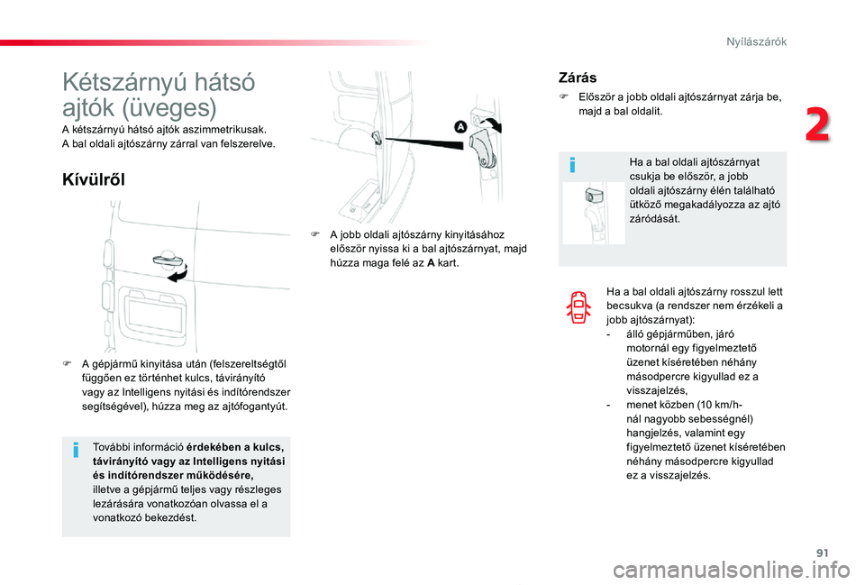 TOYOTA PROACE 2020 Kezelési útmutató (in Hungarian) 91
Proace_hu_Chap02_ouvertures_ed01-2019
Ha a bal oldali ajtószárny rosszul lett becsukva (a rendszer nem érzékeli a jobb ajtószárnyat):- álló gépjárműben, járó motornál egy figyelmeztet TOYOTA PROACE 2020 Kezelési útmutató (in Hungarian) 91
Proace_hu_Chap02_ouvertures_ed01-2019
Ha a bal oldali ajtószárny rosszul lett becsukva (a rendszer nem érzékeli a jobb ajtószárnyat):- álló gépjárműben, járó motornál egy figyelmeztet