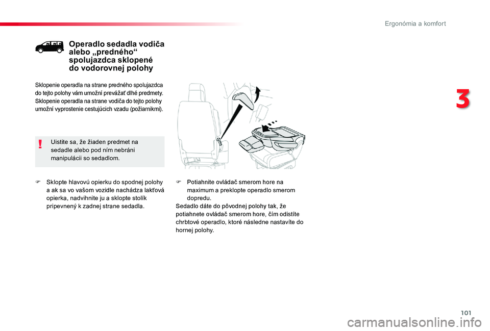 TOYOTA PROACE 2020 Návod na použitie (in Slovakian) 101
Proace_sk_Chap03_ergonomie-et-confort_ed01-2019
F Sklopte hlavovú opierku do spodnej polohy a ak sa vo vašom vozidle nachádza lakťová opierka, nadvihnite ju a sklopte stolík pripevnený k za TOYOTA PROACE 2020 Návod na použitie (in Slovakian) 101
Proace_sk_Chap03_ergonomie-et-confort_ed01-2019
F Sklopte hlavovú opierku do spodnej polohy a ak sa vo vašom vozidle nachádza lakťová opierka, nadvihnite ju a sklopte stolík pripevnený k za