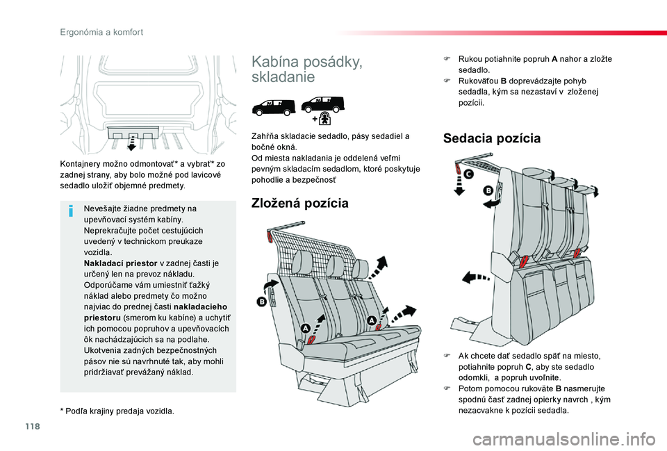 TOYOTA PROACE 2020 Návod na použitie (in Slovakian) 118
Proace_sk_Chap03_ergonomie-et-confort_ed01-2019
Nevešajte žiadne predmety na upevňovací systém kabíny.Neprekračujte počet cestujúcich uvedený v technickom preukaze vozidla.Nakladací pri TOYOTA PROACE 2020 Návod na použitie (in Slovakian) 118
Proace_sk_Chap03_ergonomie-et-confort_ed01-2019
Nevešajte žiadne predmety na upevňovací systém kabíny.Neprekračujte počet cestujúcich uvedený v technickom preukaze vozidla.Nakladací pri