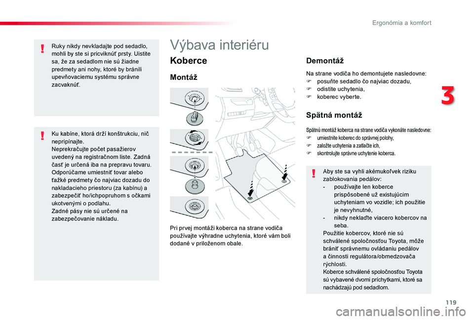 TOYOTA PROACE 2020 Návod na použitie (in Slovakian) 119
Proace_sk_Chap03_ergonomie-et-confort_ed01-2019
Koberce
Pri pr vej montáži koberca na strane vodiča používajte výhradne uchytenia, ktoré vám boli dodané v priloženom obale.
Montáž
Demo TOYOTA PROACE 2020 Návod na použitie (in Slovakian) 119
Proace_sk_Chap03_ergonomie-et-confort_ed01-2019
Koberce
Pri pr vej montáži koberca na strane vodiča používajte výhradne uchytenia, ktoré vám boli dodané v priloženom obale.
Montáž
Demo